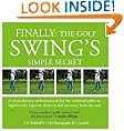 FINALLY: THE GOLF SWING'S SIMPLE SECRET - A revolutionary method proved for the weekend golfer to significantly improve distance and accuracy from day one (1)