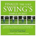 FINALLY: THE GOLF SWING'S SIMPLE SECRET - A revolutionary method proved for the weekend golfer to significantly improve distance and accuracy from day one (1)