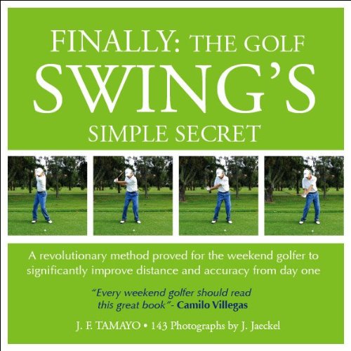 FINALLY: THE GOLF SWING'S SIMPLE SECRET - A revolutionary method proved for the weekend golfer to significantly improve distance and accuracy from day one (1)