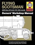 Flying Scotsman Manual: An Insight into Maintaining, Operating and Restoring the Legendary Steam Locomotive (Owners Worksh...