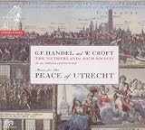 Netherlands Bach Society - Music for the Peace of Utrecht; Handel: Te Deum, Jubilate; Croft: Ode for the Peace of Utrecht