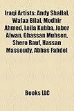 Iraqi Artists: Andy Shallal, Wafaa Bilal, Modhir Ahmed, Leila Kubba, Jaber Alwan, Ghassan Muhsen, Shero Rauf, Hassan Massoudy, Abbas-