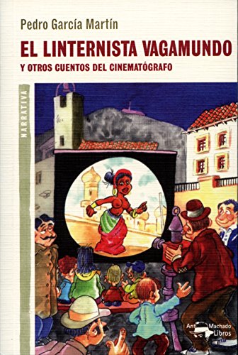 El linternista vagamundo: Y otros cuentos del cinematógrafo (A. Machado nº 18) (Spanish Edition)