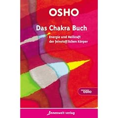 Das Chakra Buch: Energie und Heilkraft der feinstofflichen K�rper
