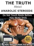 The Truth About Anabolic Steroids: Do not Touch Roids Until You Read This (Real Story by a Steroid User )