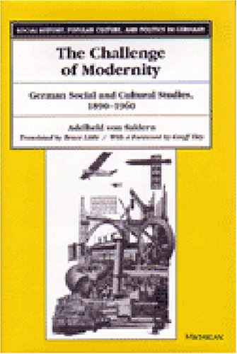 The Challenge of Modernity: German Social and Cultural Studies, 1890-1960 (Social History, Popular Culture, and Politics in Germany)