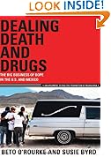 Dealing Death and Drugs: The Big Business of Dope in the U.S. and Mexico
