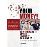 Enjoy Your Money!: How to Make It, Save It, Invest It and Give It