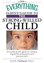 The Everything Parent's Guide to the Strong-Willed Child: A Guide to Raising a Respectful, Cooperative, and Positive Child (Everything (Parenting))