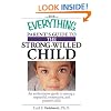 Everything Parent's Guide To The Strong-Willed Child: An Authoritative Guide to Raising a Respectful, Cooperative, And Positive Child (Everything (Parenting))