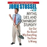 Myths, Lies and Downright Stupidity: Get Out the Shovel - Why Everything You Know is Wrong
