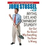 Myths, Lies, and Downright Stupidity: Get Out the Shovel - Why Everything You Know Is Wrong book cover