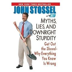Myths, Lies and Downright Stupidity: Get Out the Shovel - Why Everything You Know is Wrong