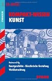 Kunstgeschichte &middot; K&uuml;nstlerische Gestaltung &middot; Werkbetrachtung f&uuml;r G8-Abitur. Kompakt-Wissen Kunst - Raimund Ilg