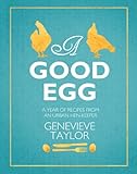 A good egg : a year of recipes from an urban hen-keeper