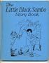 The Little Black Sambo Story Book - Baby elephant - Tiger Kitten - Monkey People - In the Bear's Den - The Crocodiles.