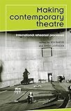 Making contemporary theatre : international rehearsal processes