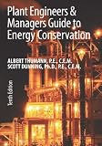 Plant Engineers and Managers Guide to Energy Conservation, Tenth Edition