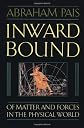 Inward Bound: Of Matter and Forces in the Physical World 