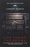 Alan Turing: The Enigma: The Book That Inspired the Film "The Imitation Game"