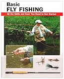 Basic fly fishing : all the skills and gear you need to get started