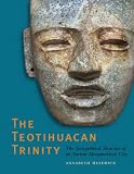 The Teotihuacan Trinity : The Sociopolitical Structure Of An Ancient Mesoamerican City