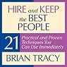 Hire and Keep the Best People: 21 Practical and Proven Techniques You Can Use Immediately