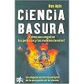 Ciencia Basura/ Science Garbage (Como Nos Enganan Los Politicos Y Las Multinacionales?) (Paperback)