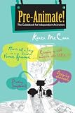 Pre-animate: The Guidebook for Independent Animators: 1