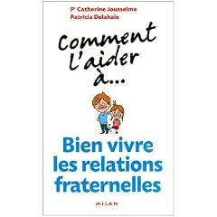 Comment l'aider �... Bien vivre les relations fraternelles