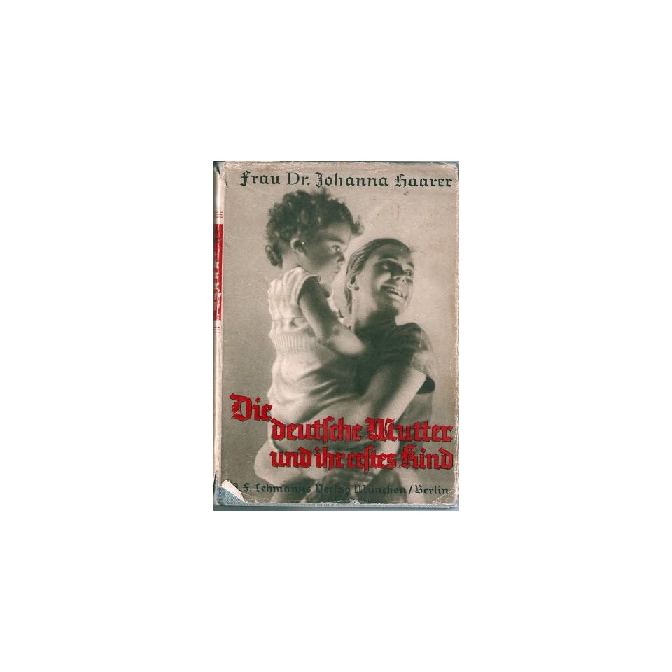Johanna haarer die deutsche mutter und ihr erstes kind die deutsche mutter und ihr erstes kind Johanna haarer die deutsche mutter und ihr erstes kind die deutsche mutter und ihr erstes kind