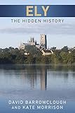 Ely : the hidden history