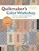 Quiltmaker's Color Workshop: The FunQuilts' Guide to Understanding Color and Choosing Fabrics