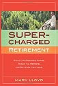 Supercharged Retirement: Ditch the Rocking Chair, Trash the Remote, and Do What You Love