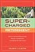 Supercharged Retirement: Ditch the Rocking Chair, Trash the Remote, and Do What You Love