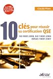 10 clés pour réussir sa certification QSE : ISO 9001:2008, ISO 14001:2004, OHSAS 18001:2007