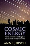 Cosmic energy : how to harness the invisible power around you to transform your life