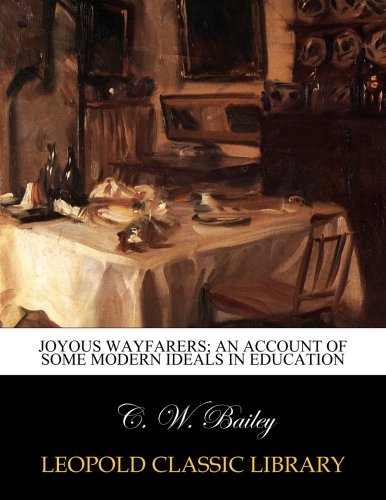 Joyous wayfarers; an account of some modern ideals in education