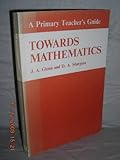 Towards mathematics, a primary teacher's guide