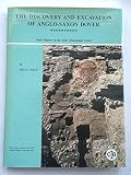 The discovery and excavation of Anglo-Saxon Dover : the detailed report on fourteen of the major Anglo-Saxon structures and deposits discovered in the centre of ancient Dover, during large scale rescu