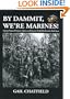 By Dammit, We're Marines! Veterans' Stories of Heroism, Horror, and Humor in World War II on the Pacific Front