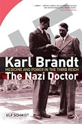 Karl Brandt: The Nazi Doctor: Medicine and Power in the Third Reich