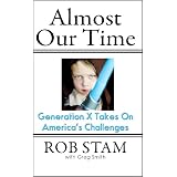 Almost Our Time: Generation X Takes On America's Challenges