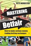 Mastering Betfair: How to make serious money trading betting exchanges