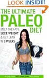 The Ultimate Paleo Diet: Melt the Fats, Lose Weight & Get Lean in 2 Weeks