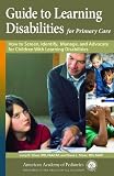 Guide to Learning Disabilities for Primary Care: How to Screen, Identify, Manage, and Advocate for Children with Learning Disabilities