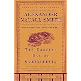 The Careful Use of Compliments: Book 4by Alexander McCall Smith