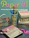 Paper It!: 50 Home Decor and Gift Ideas Using Scrapbook Papers