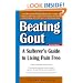 Beating Gout: A Sufferer's Guide to Living Pain Free