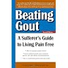 Beating Gout: A Sufferer's Guide to Living Pain Free